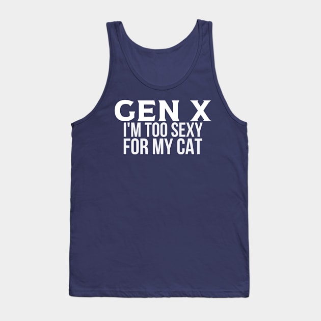 GEN X Too Sexy for My Cat Tank Top by Queen of the Minivan